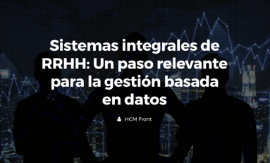 Sistemas integrales de RRHH: Un paso relevante para la gestión basada en datos